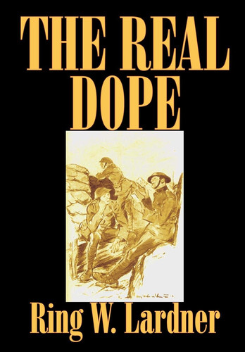 The Real Dope by Ring W. Lardner, Fiction