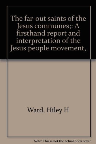 The far-out saints of the Jesus communes;: A firsthand report and interpretation of the Jesus people movement,