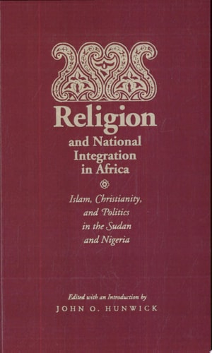 Religion and National Integration in Africa Islam, Christianity, and Politics in the Sudan and Nigeria