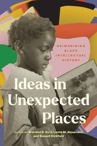 Ideas in Unexpected Places Reimagining Black Intellectual History