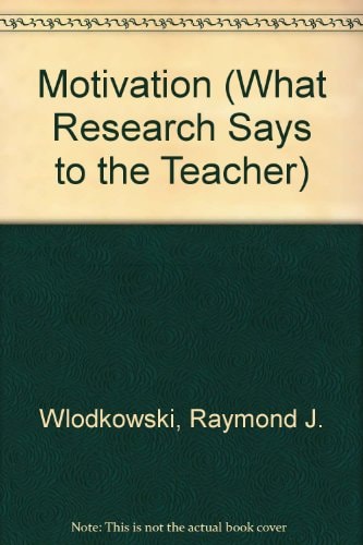 Motivation (WHAT RESEARCH SAYS TO THE TEACHER)