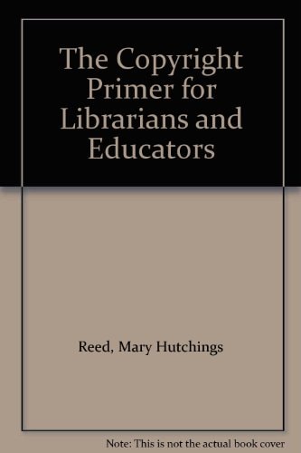 The Copyright Primer for Librarians and Educators