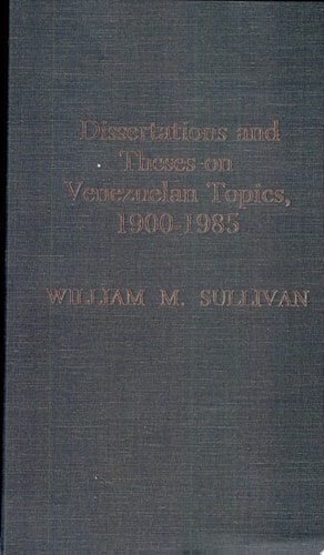 Dissertations and Theses on Venezuelan Topics, 1900-1985