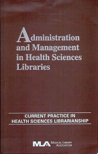Administration and Management in Health Sciences Libraries Current Practice in Health Sciences Librarianship, Volume 8