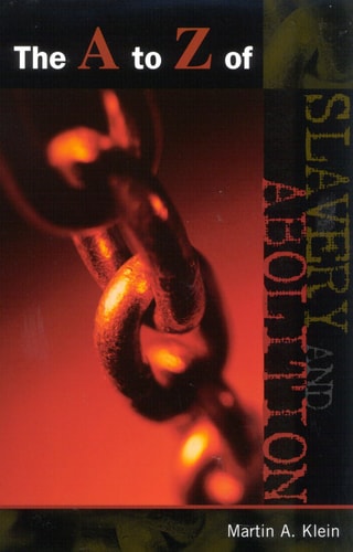 The A to Z of Slavery and Abolition (The A to Z Guide Series)