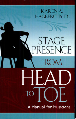 Stage Presence from Head to Toe A Manual for Musicians