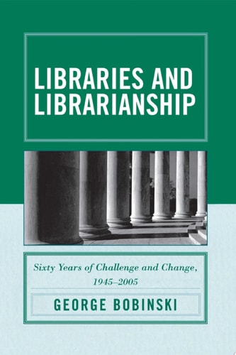 Libraries and Librarianship Sixty Years of Challenge and Change, 1945 - 2005