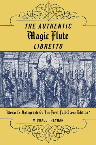 The Authentic Magic Flute Libretto: Mozart's Autograph or the First Full-Score Edition?