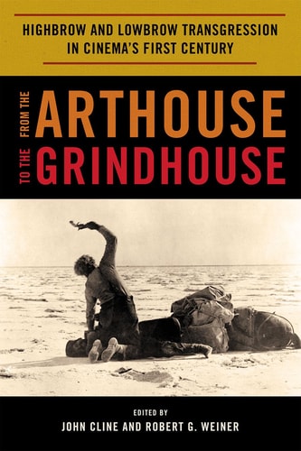 From the Arthouse to the Grindhouse: Highbrow and Lowbrow Transgression in Cinema's First Century