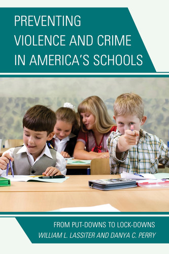 Preventing Violence and Crime in America's Schools From Put-Downs to Lock-Downs
