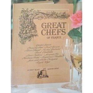Great Chefs of France The Masters of Haute Cuisine and Their Secrets