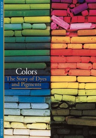 Discoveries: Colors The Story of Dyes and Pigments