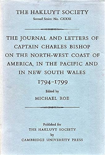 Journal and Letters of Captain Charles Bishop of the North-West Coast of American in the Pacific and New South Wales (Hakluyt Soc Works Ser 2Vol 131)