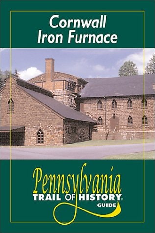 Cornwall Iron Furnace: Pennsylvania Trail of History Guide (Pennsylvania Trail of History Guides)