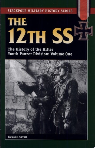 The 12th SS The History of the Hitler Youth Panzer Division