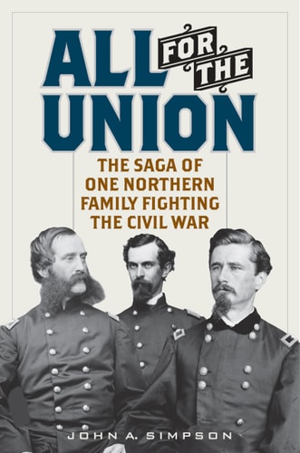 All for the Union The Saga of One Northern Family Fighting the Civil War