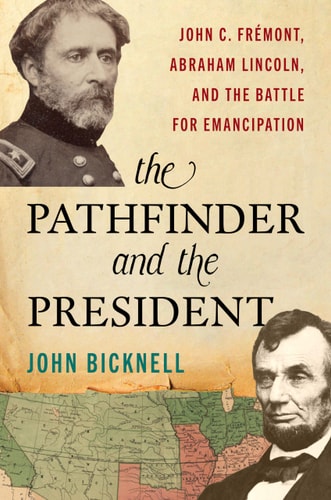 Pathfinder and the President John C. Frémont, Abraham Lincoln, and the Battle for Emancipation