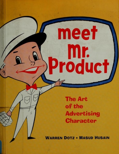 Meet Mr. Product The Art of the Advertising Character