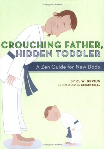 Crouching Father, Hidden Toddler A Zen Guide for New Dads