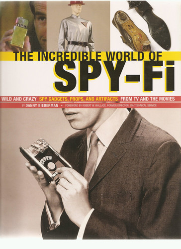 The Incredible World Of Spy-Fi: Wild and Crazy Spy Gadgets, Props, and Artifacts from TV and the Mov by Danny Biederman Robert Wallace (2007-05-03)