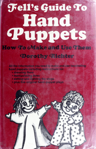 Fell's Guide to Hand Puppets: how to Make and Use Them