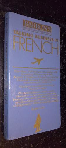 Talking Business in French: Dictionary and Reference for International Business: Phrases and Words You Need to Know (Barron's Bilingual Business Guides)
