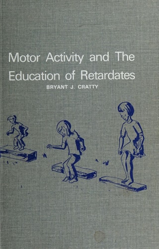 Motor activity and the education of retardates (Health education, physical education, and recreation series)