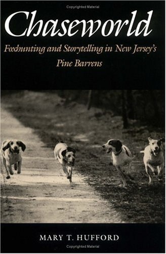 Chaseworld: Foxhunting and Storytelling in New Jersey's Pine Barrens (Anniversary Collection)
