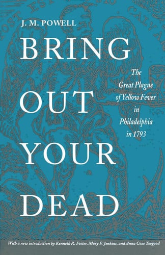 Bring Out Your Dead The Great Plague of Yellow Fever in Philadelphia in 1793