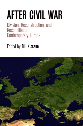 After Civil War Division, Reconstruction, and Reconciliation in Contemporary Europe