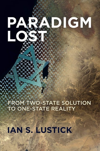 Paradigm Lost From Two-State Solution to One-State Reality