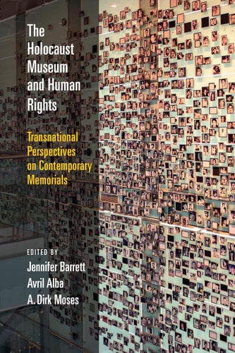 The Holocaust Museum and Human Rights Transnational Perspectives on Contemporary Memorials