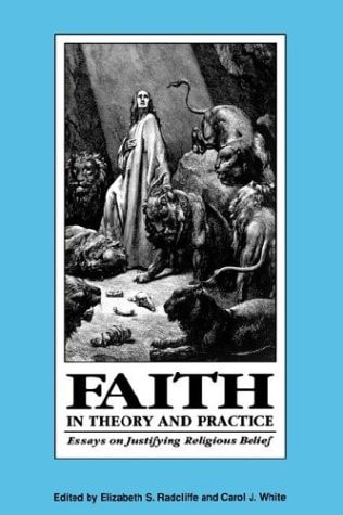 Faith in Theory and Practice Essays on Justifying Religious Belief
