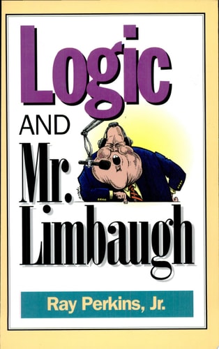 Logic and Mr. Limbaugh A Dittohead's Guide to Fallacious Reasoning