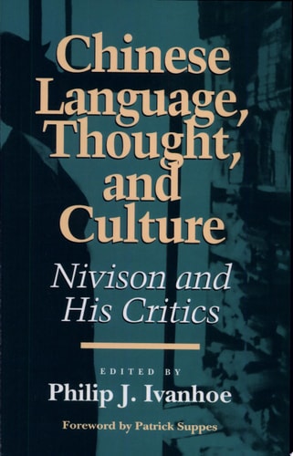 Chinese Language, Thought, and Culture Nivison and His Critics