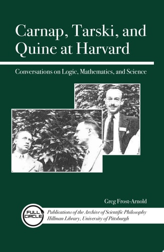 Carnap, Tarski, and Quine at Harvard Conversations on Logic, Mathematics, and Science