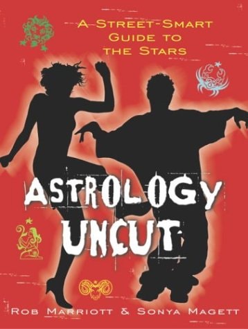 Astrology Uncut A Street-smart Guide to the Stars