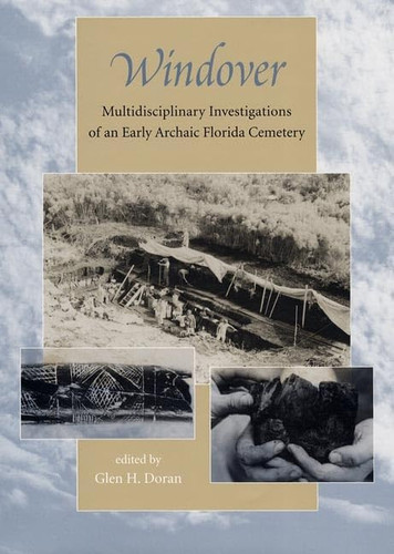 Windover Multidisciplinary Investigations of an Early Archaic Florida Cemetery