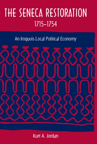 The Seneca Restoration, 1715-1754 An Iroquois Local Political Economy