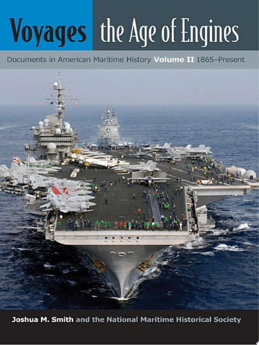 Voyages, the Age of Engines Documents in American Maritime History, Volume II, 1865-Present