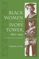 Black Women in the Ivory Tower, 1850-1954 An Intellectual History
