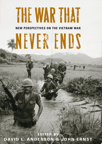 The War That Never Ends: New Perspectives on the Vietnam War