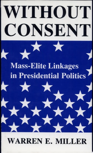 Without Consent Mass-elite Linkages in Presidential Politics