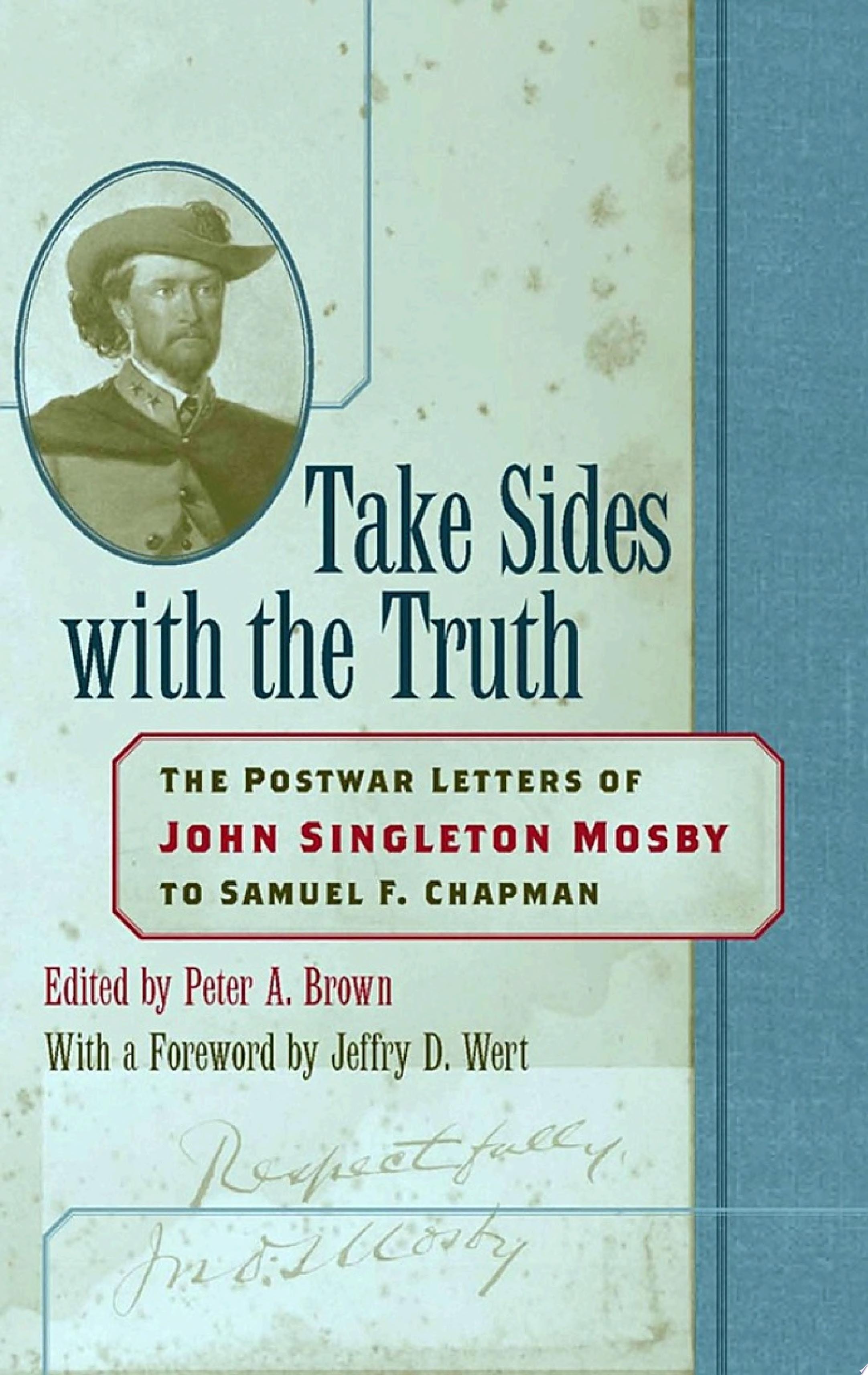 Take Sides with the Truth: The Postwar Letters of John Singleton Mosby to Samuel F. Chapman
