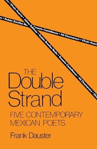 The Double Strand Five Contemporary Mexican Poets