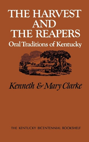 The Harvest and the Reapers Oral Traditions of Kentucky