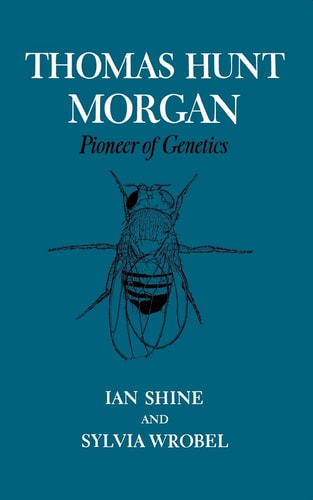 Thomas Hunt Morgan Pioneer of Genetics