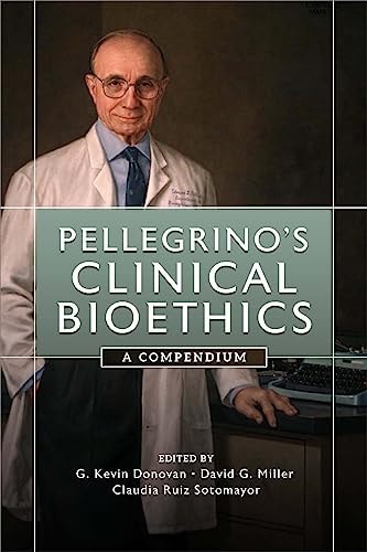 Pellegrino's Clinical Bioethics A Compendium