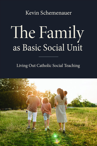 The Family as Basic Social Unit Living Out Catholic Social Teaching