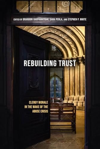 Rebuilding Trust Clergy Morale in the Wake of the Abuse Crisis